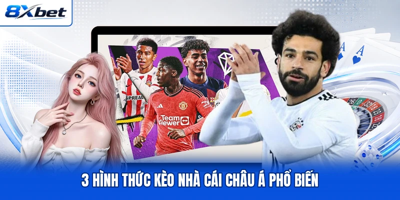 3 hình thức kèo nhà cái châu Á phổ biến