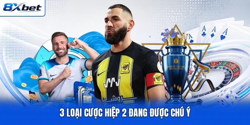3 loại cược hiệp 2 đang được chú ý