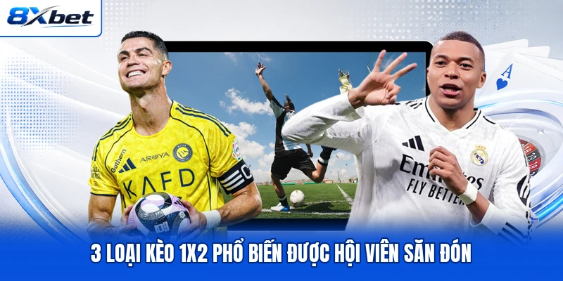 3 loại kèo 1x2 phổ biến được hội viên săn đón