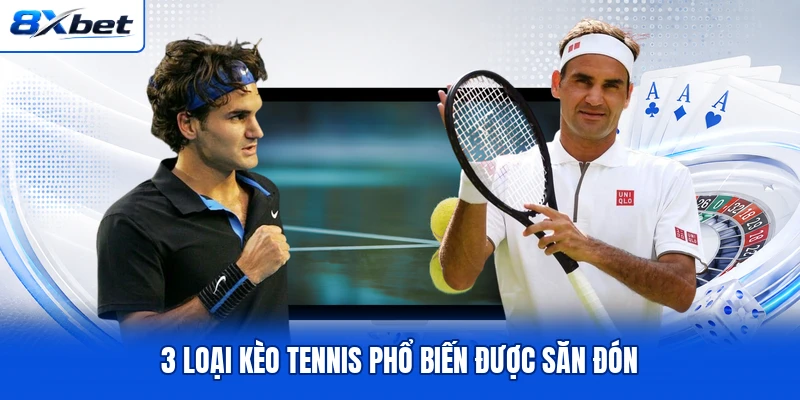 3 loại kèo tennis phổ biến được săn đón