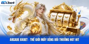 Arcade 8XBET - Thế Giới Máy Xèng Đổi Thưởng Hot Hit