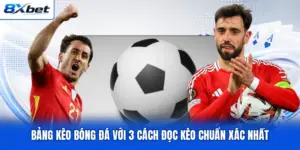 Bảng Kèo Bóng Đá Với 3 Cách Đọc Kèo Chuẩn Xác Nhất