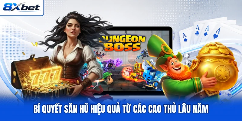 Bí quyết săn hũ hiệu quả từ các cao thủ lâu năm