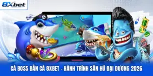 Cá Boss Bắn Cá 8XBET - Hành Trình Săn Hũ Đại Dương 2026