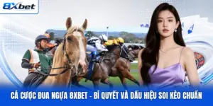 Cá Cược Đua Ngựa 8XBET - Bí Quyết Và Dấu Hiệu Soi Kèo Chuẩn