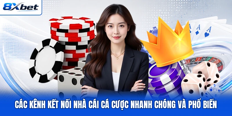 Các kênh kết nối nhà cái cá cược nhanh chóng và phổ biến