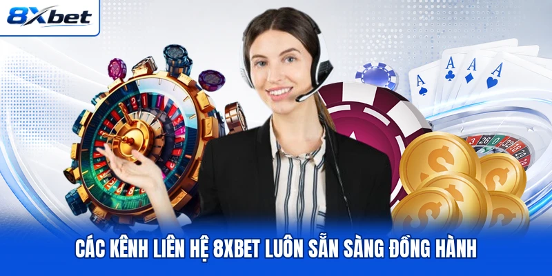 Các kênh liên hệ 8XBET luôn sẵn sàng đồng hành