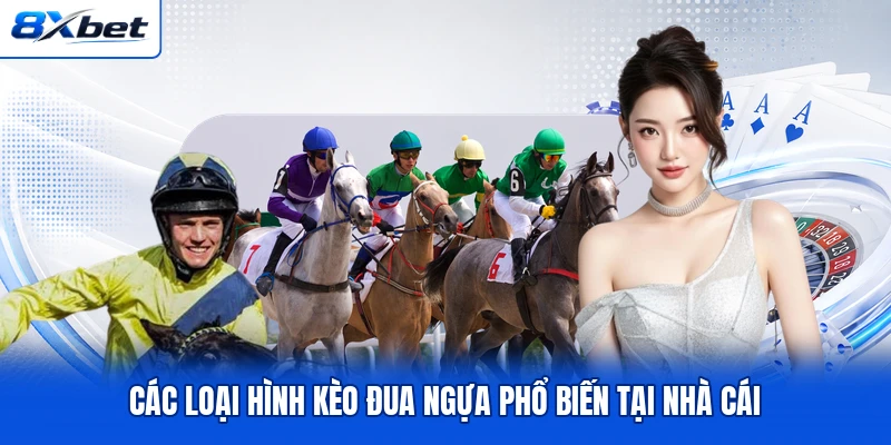 Các loại hình kèo đua ngựa phổ biến tại nhà cái