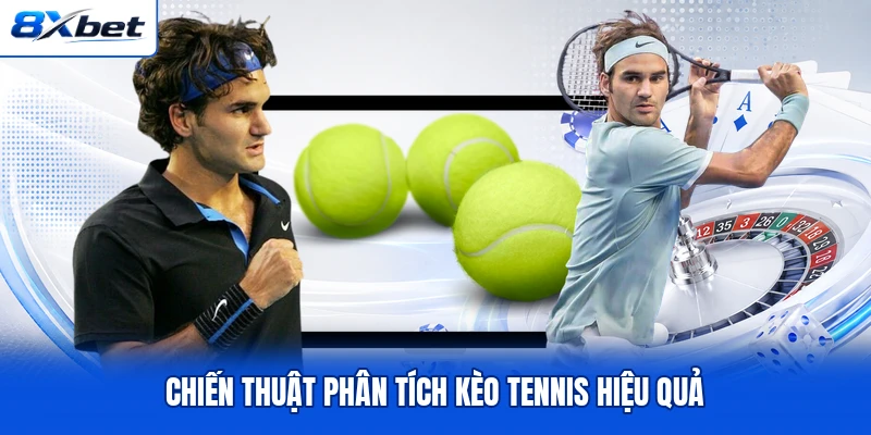 Chiến thuật phân tích kèo tennis hiệu quả