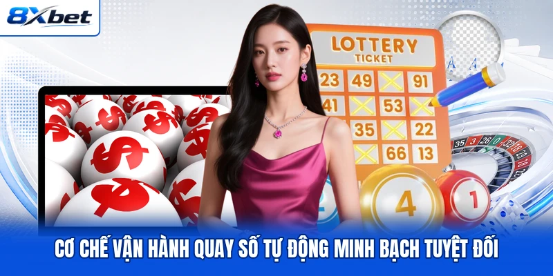 Cơ chế vận hành quay số tự động minh bạch tuyệt đối
