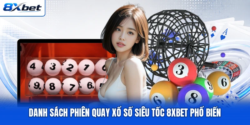 Danh sách phiên quay xổ số siêu tốc 8XBET phổ biến