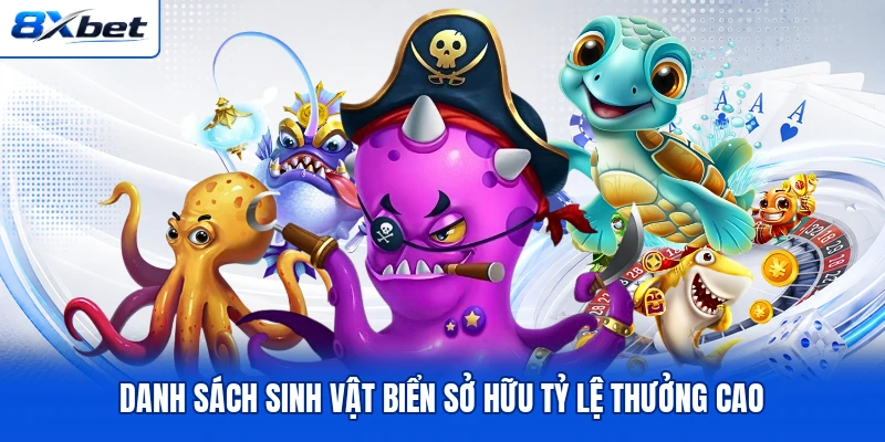 Danh sách sinh vật biển sở hữu tỷ lệ thưởng cao