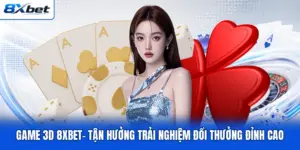 Game 3D 8XBET- Tận Hưởng Trải Nghiệm Đổi Thưởng Đỉnh Cao