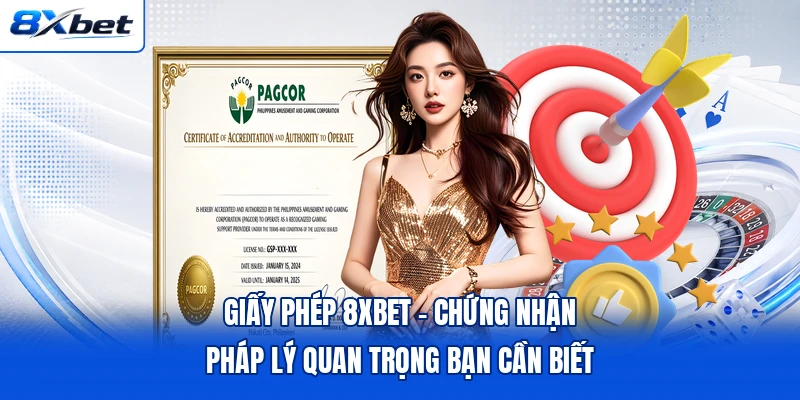 Giấy Phép 8XBET - Chứng Nhận Pháp Lý Quan Trọng Bạn Cần Biết