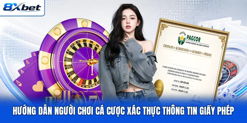 Hướng dẫn người chơi cá cược xác thực thông tin giấy phép