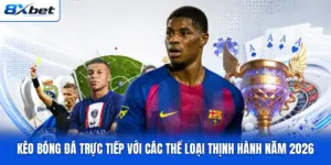 Kèo Bóng Đá Trực Tiếp Với Các Thể Loại Thịnh Hành Năm 2026