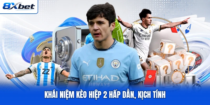 Khái niệm kèo hiệp 2 hấp dẫn, kịch tính