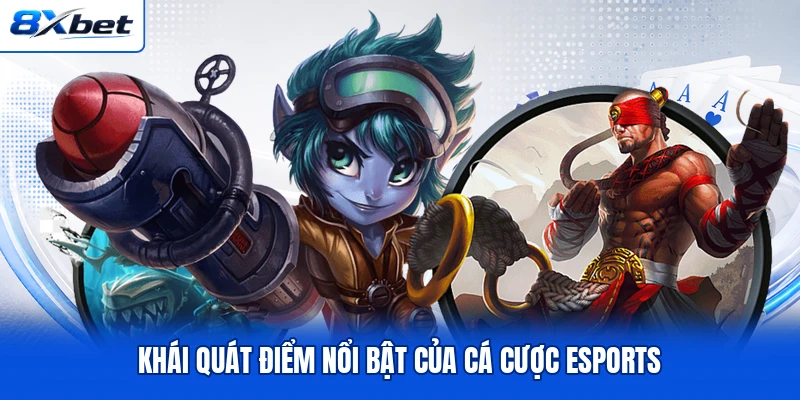 Khái quát điểm nổi bật của cá cược esports