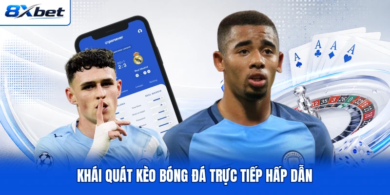 Khái quát kèo bóng đá trực tiếp hấp dẫn Khái quát kèo bóng đá trực tiếp hấp dẫn