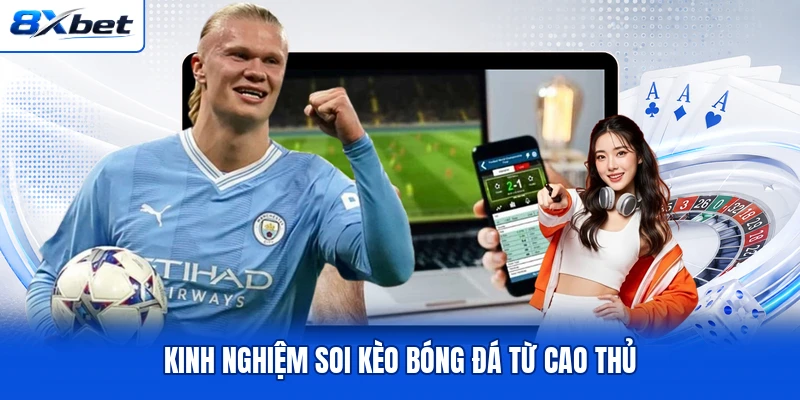 Kinh nghiệm soi kèo bóng đá từ cao thủ Kinh nghiệm soi kèo bóng đá từ cao thủ
