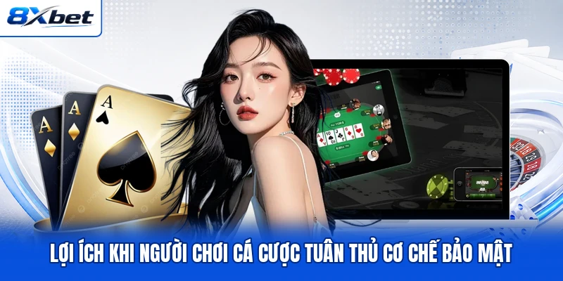 Lợi ích khi người chơi cá cược tuân thủ cơ chế bảo mật