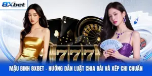 Mậu Binh 8XBET - Hướng Dẫn Luật Chia Bài Và Xếp Chi Chuẩn