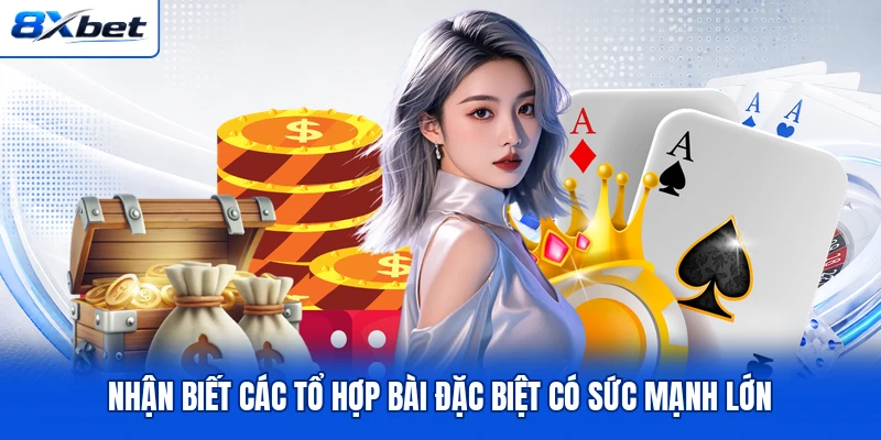 Nhận biết các tổ hợp bài đặc biệt có sức mạnh lớn Nhận biết các tổ hợp bài đặc biệt có sức mạnh lớn