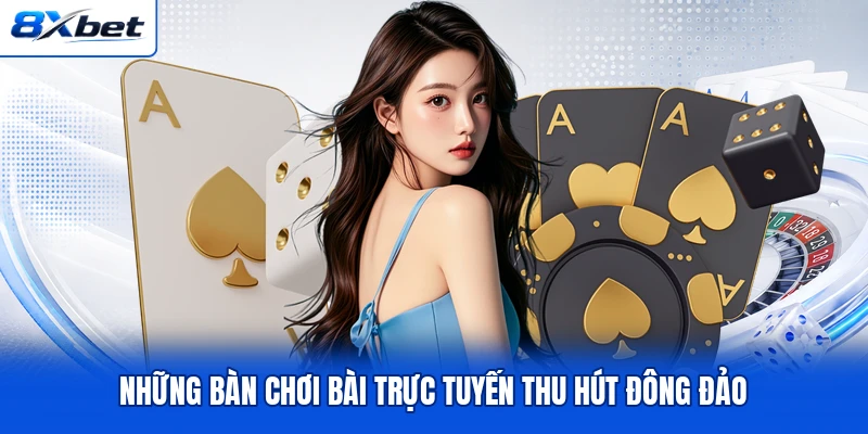 Những bàn chơi bài trực tuyến thu hút đông đảo