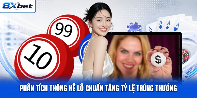 Phân tích thống kê lô chuẩn tăng tỷ lệ trúng thưởng