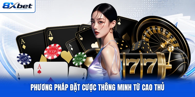 Phương pháp đặt cược thông minh từ cao thủ