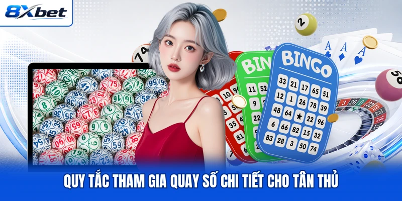 Quy tắc tham gia quay số chi tiết cho tân thủ Quy tắc tham gia quay số chi tiết cho tân thủ