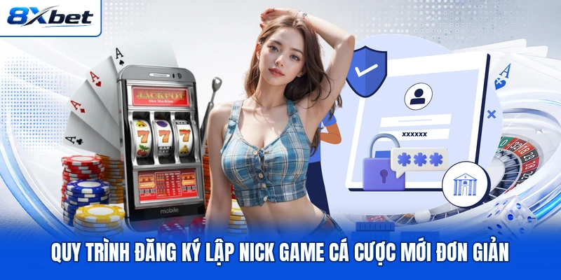 Quy trình đăng ký lập nick game cá cược mới đơn giản