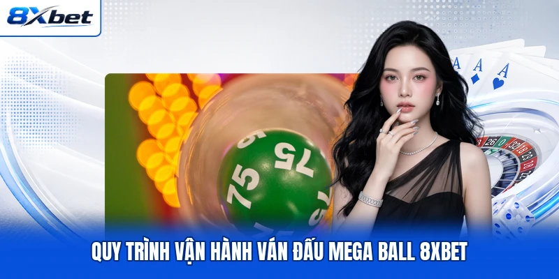 Quy trình vận hành ván đấu Mega Ball 8XBET