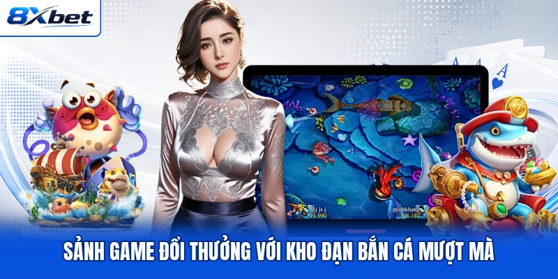 Sảnh game đổi thưởng với kho đạn bắn cá mượt mà Sảnh game đổi thưởng với kho đạn bắn cá mượt mà