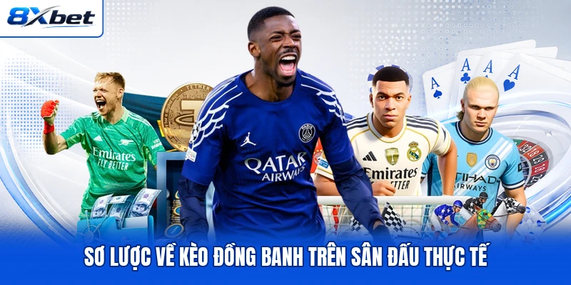 Sơ lược về kèo đồng banh trên sân đấu thực tế