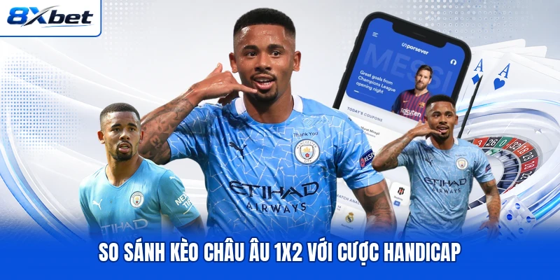So sánh kèo châu Âu 1x2 với cược handicap So sánh kèo châu Âu 1x2 với cược handicap