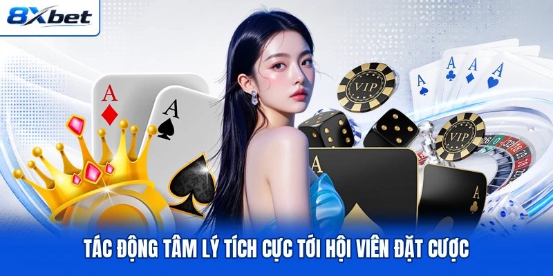 Tác động tâm lý tích cực tới hội viên đặt cược Tác động tâm lý tích cực tới hội viên đặt cược