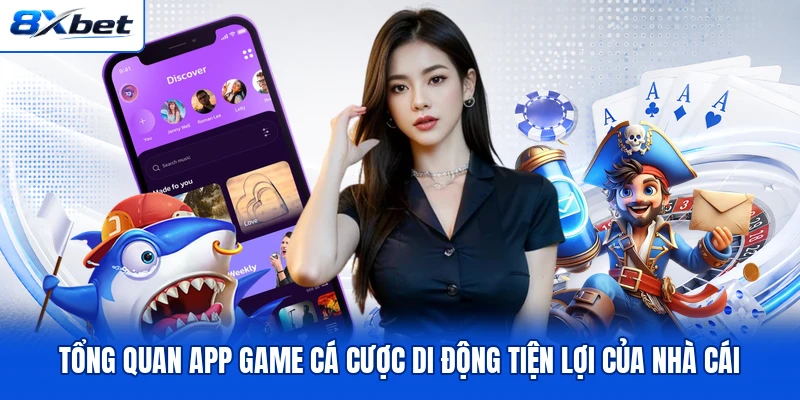 Tổng quan app game cá cược di động tiện lợi của nhà cái