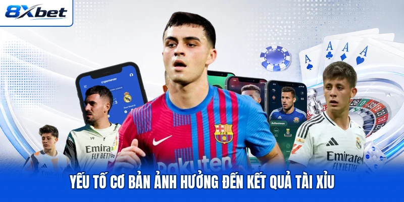 Yếu tố cơ bản ảnh hưởng đến kết quả tài xỉu Yếu tố cơ bản ảnh hưởng đến kết quả tài xỉu
